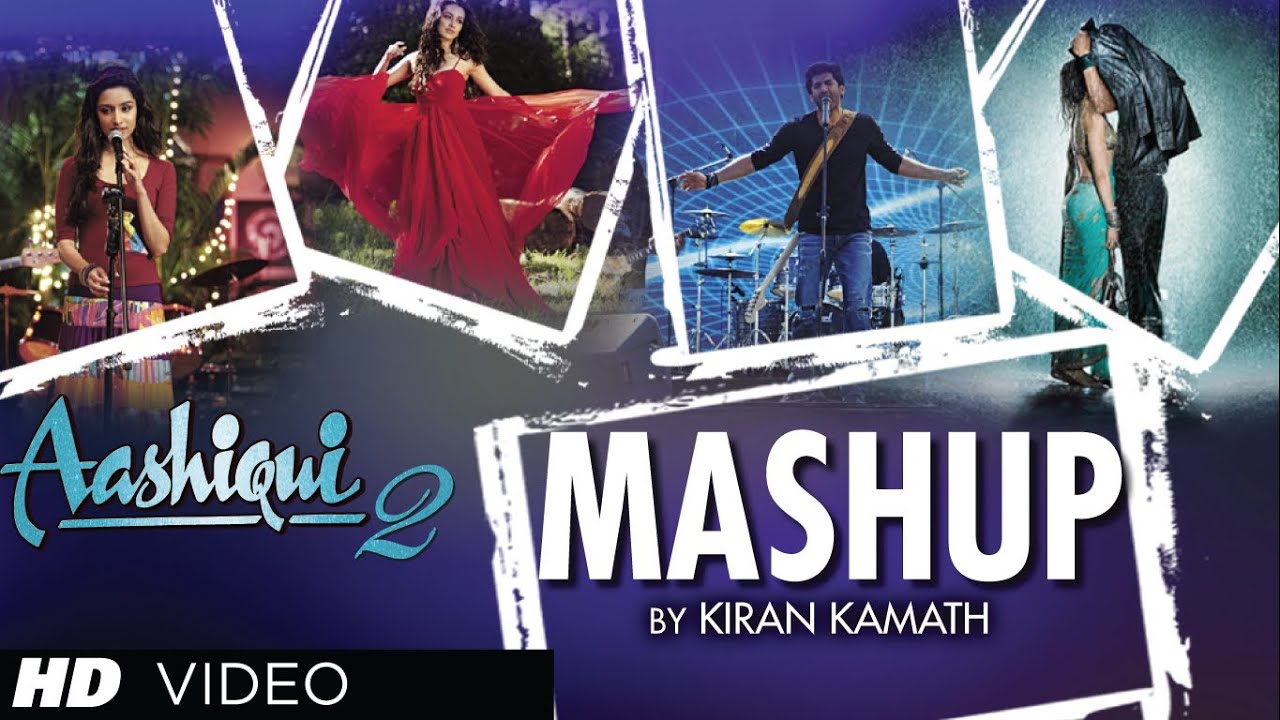 AASHIQUI 2 MASHUP FULL SONG | KIRAN KAMATH | BEST BOLLYWOOD MASHUPS