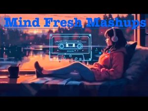 Read more about the article ||🤍 MIND FRESH HINDI MASHUPS SONGS ✨. | BOLLYWOOD | heart touching Song 🎵