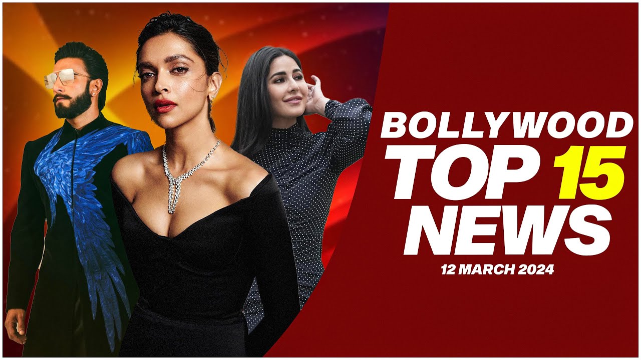 You are currently viewing Top 15 Big News of Bollywood | 12th March 2024 | Ranveer Singh | Deepika Padukone | Katrina Kaif