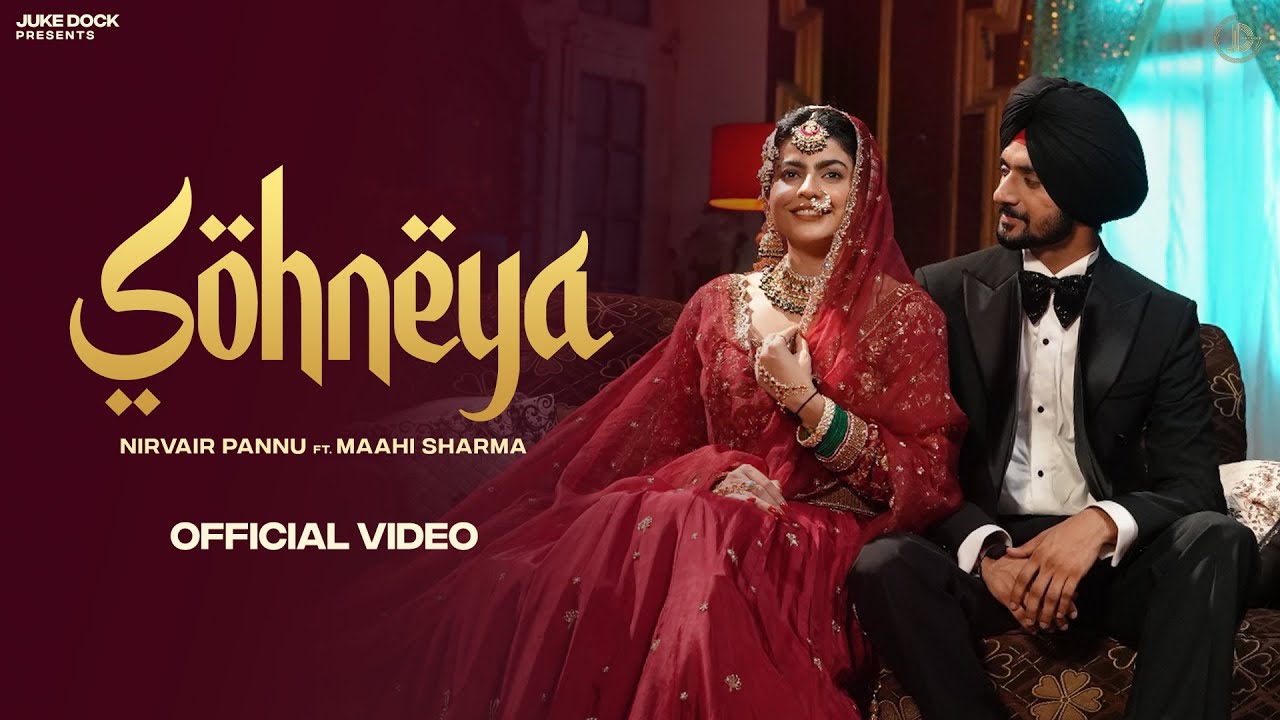 Sohneya – Nirvair Pannu (Official Video) Maahi Sharma | Deol Harman | Hitesh Arora | Juke Dock