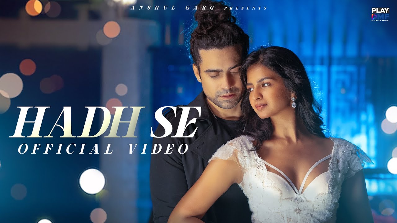 Hadh Se – Jubin Nautiyal | Shruti Chauhan | Rahul Mishra | Prince Dubey | Anshul Garg