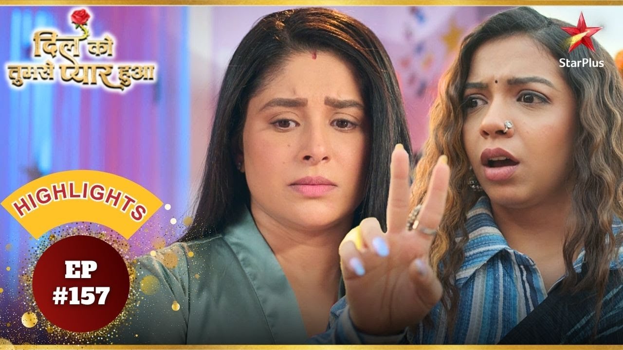 Mishka के सामने आया Lavanya का gameplan! |Ep.157 |Highlights |Dil Ko Tumse Pyaar Hua |Mon-Sun |7PM