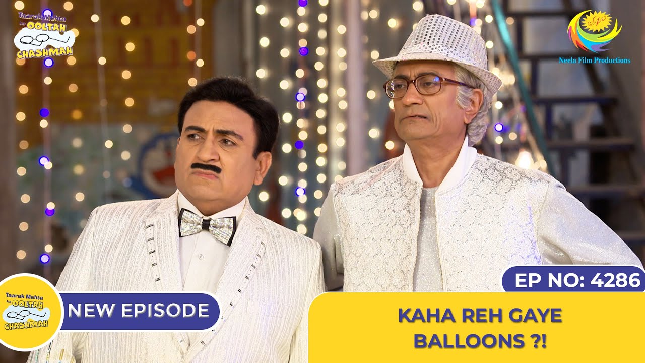 NEW! Ep 4286 – Kaha reh gaye Balloons? | Taarak Mehta Ka Ooltah Chashmah | तारक मेहता का उल्टा चश्मा