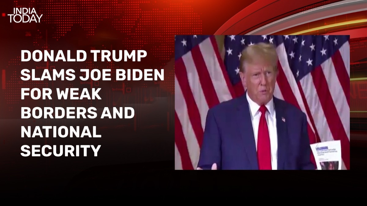 Donald Trump slams Joe Biden for weak borders and national security